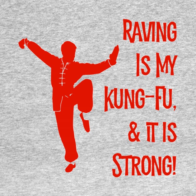 Raving Is My Kung-Fu! by MessageOnApparel